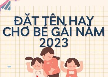 Đặt tên con gái năm 2023 hợp tuổi bố mẹ – 1001+ tên con gái đẹp, ý nghĩa