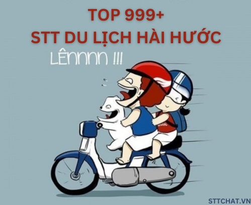 TOP 999+ STT DU LỊCH HÀI HƯỚC