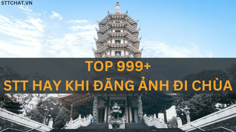 TOP 999+ STT HAY KHI ĐĂNG ẢNH ĐI CHÙA